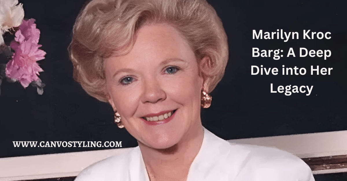 Marilyn Kroc Barg A Deep Dive into Her Legacy