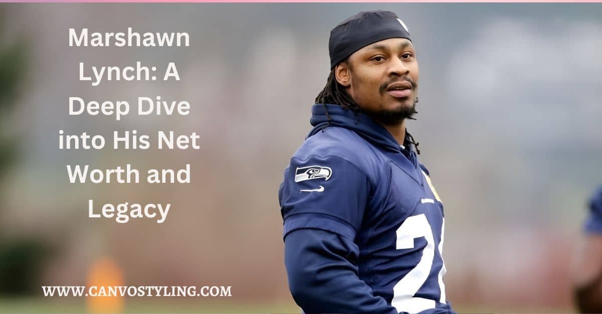 Marshawn Lynch A Deep Dive into His Net Worth and Legacy