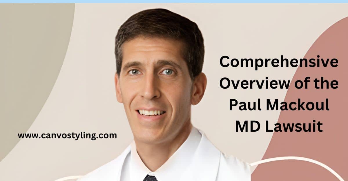 Comprehensive Overview of the Paul Mackoul MD Lawsuit