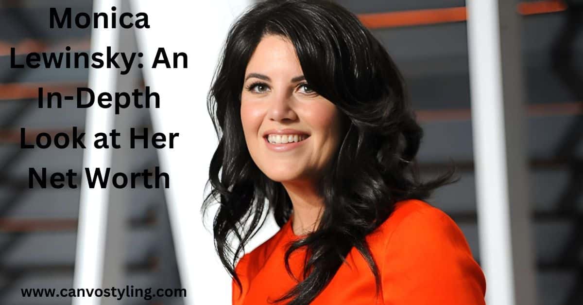 Monica Lewinsky An In-Depth Look at Her Net Worth