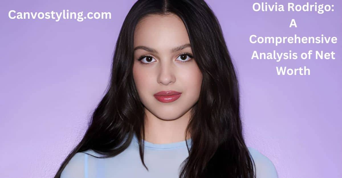 Olivia Rodrigo A Comprehensive Analysis of Net Worth